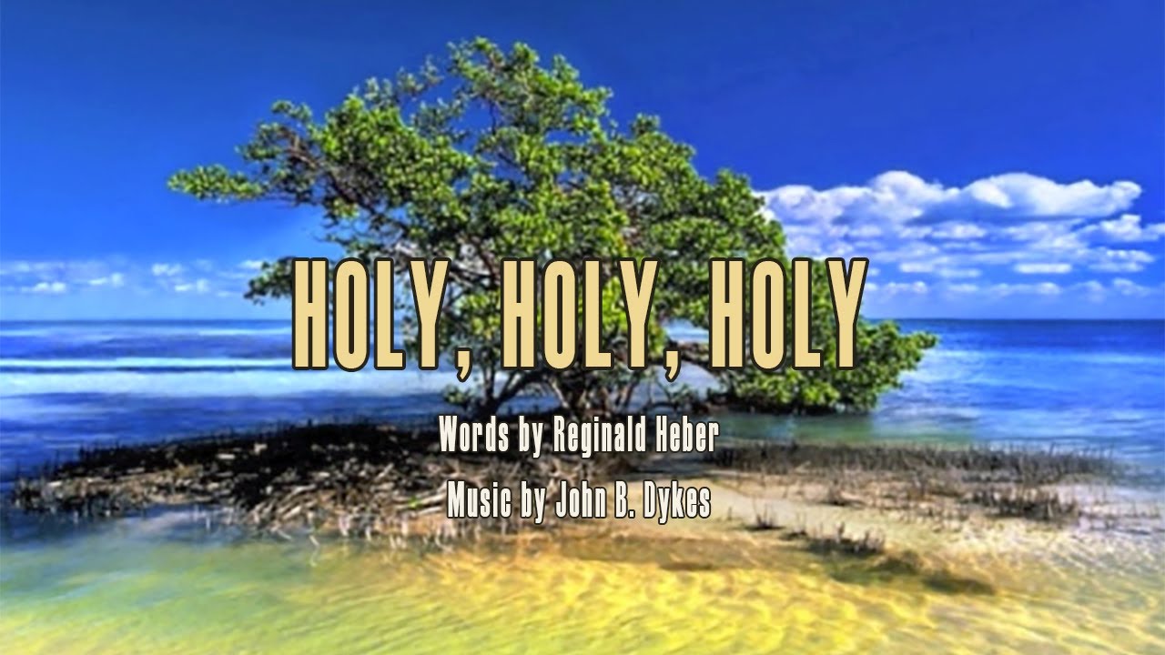 Holy, Holy, Holy - Hymn with Lyrics