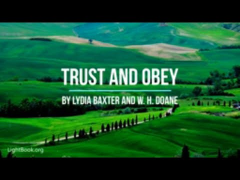 Trust and Obey For there’s No Other Way To Be Happy
