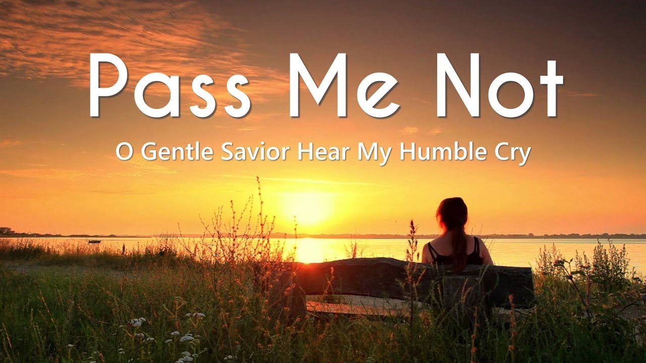 Pass Me Not O Gentle Savior, Lend an Ear to My Humble Plea (Lyrics)