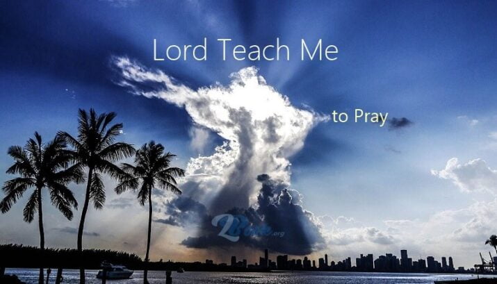 Lord Teach Me to Pray Because I Need Your Holy Spirit