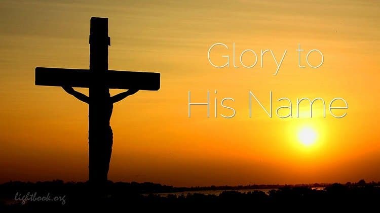 Glory to His Name - Down at the Cross - Hymns with Lyrics