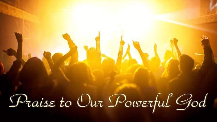 Praise to Our Powerful God – You Are the Mighty Creator