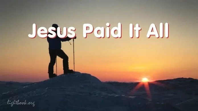 Jesus Paid It All - I Hear the Savior Say
