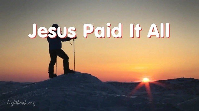 Jesus Paid It All – I Hear the Savior Say – Hymn with Lyrics