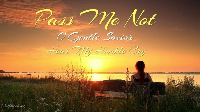 Pass Me Not O Gentle Savior Hear My Humble Cry