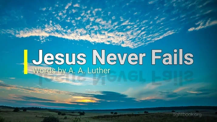 Jesus Never Fails He Still Loves and Cares For You