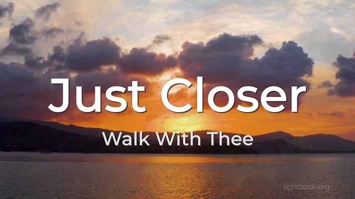 Just Closer Walk With Thee (video and lyrics)